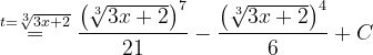 \dpi{120} \overset{t=\sqrt[3]{3x+2}}{=}\frac{\left (\sqrt[3]{3x+2} \right )^{7}}{21}-\frac{\left (\sqrt[3]{3x+2} \right )^{4}}{6}+C